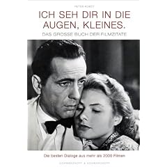 Ich seh' dir in die Augen, Kleines: Das grosse Buch der Filmzitate. Die besten Dialoge aus mehr als 2000 FIlmen