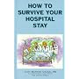 How to Survive Your Hospital Stay