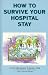 How to Survive Your Hospital Stay