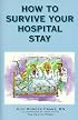 How to Survive Your Hospital Stay