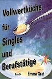 Vollwertküche für Singles und Berufstätige: (Band 4)