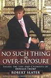 No Such Thing as Over-Exposure: Inside the Life and Celebrity of Donald Trump