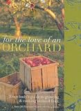 For the love of an orchard : everybody's guide to growing & cooking orchard fruit