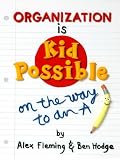 Organization Is Kid-Possible: On the Way to an "A" (Kid Possible)