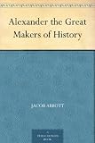 Alexander the Great Makers of History