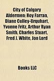 Produkt-Bild: City of Calgary Aldermen: Roy Farran, Diane Colley-Urquhart, Yvonne Fritz, Arthur Ryan Smith, Charles Stuart, Fred J. White, Jon Lord