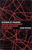 Systems of Violence: The Political Economy of War and Peace in Colombia (Global Politics)