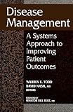 Disease Management: A Systems Approach to Improving Patient Outcomes
