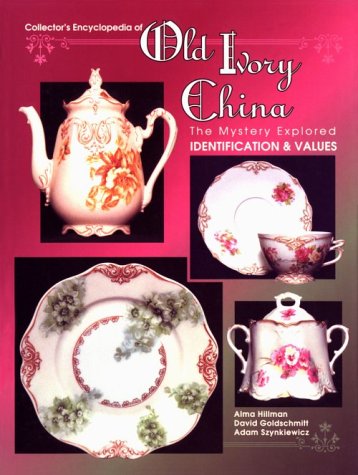 Collector's Encyclopedia of Old Ivory China: The Mystery Explored: Identification & Values