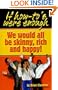 If How To's Were Enough, We Would All Be Skinny, Rich and Happy