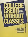 College Credit Without Classes: How to Obtain Academic Credit for What You Already Know