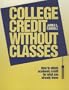 College Credit Without Classrooms: How to Obtain Academic Credit for What You Already Know