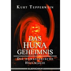Das Huna Geheimnis. Die Hawaiianische Heilmagie