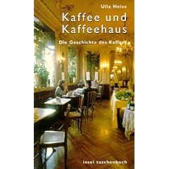 Kaffee und Kaffeehaus: Eine Geschichte des Kaffees: Die Geschichte des Kaffees (insel taschenbuch)