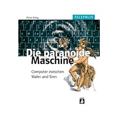Die paranoide Maschine - Computer zwischen Wahn und Sinn (TELEPOLIS)