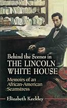 Behind the Scenes in the Lincoln White House: Memoirs of an African-American Seamstress
