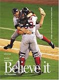 Believe it! World Series Champion Boston Red Sox & Their Remarkable 2004 Season