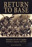 Return to Base: Memoirs of a B-17 Copilot Kimbolton, England, 1943-1944