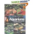 Aquariums: The Complete Guide to Freshwater and Saltwater Aquariums by Thierry Maitre-Alain and Christian Piednoir