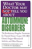 What Your Doctor May Not Tell You About Autoimmune Disorders: The Revolutionary, Drug-Free Treatments for Thyroid Disease, Lupus, MS, IBD, Chronic Fatigue; Rheumatoid Arthritis, and Other Diseases