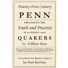 Twenty-First Century Penn: Writings On The Faith And Practice Of The People Called Quakers