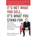It's Not What You Sell, It's What You Stand For (Why Every Extraordinary Business Is Driven by Purpose) (Hardcover)