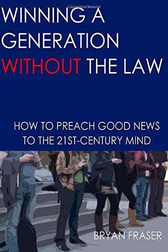 winning a generation without the law how to preach good news to the 21st century mind