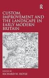 Custom, improvement and the landscape in early modern Britain