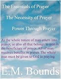 The Necessity of Prayer, The Essentials of Prayer, Power Through Prayer, E.M. Bounds