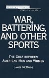 War, Battering, and Other Sports: The Gulf Between American Men and Women