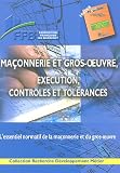 Maçonnerie et gros-oeuvre, exécution, contrôles et tolérances : L essentiel normatif de la maçonnerie et du gros-oeuvre