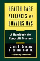 Health Care Alliances and Conversions: A Handbook for Nonprofit Trustees