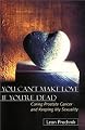 You Can't Make Love If You're Dead : Curing Prostate Cancer and Keeping My Sexuality