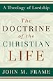 The Doctrine of the Christian Life (A Theology of Lordship)