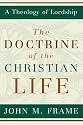 The Doctrine of the Christian Life (A Theology of Lordship)