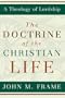 The Doctrine of the Christian Life (A Theology of Lordship)