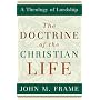 The Doctrine of the Christian Life (A Theology of Lordship)