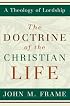 The Doctrine of the Christian Life (A Theology of Lorship)