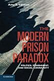 The modern prison paradox : politics, punishment, and social community