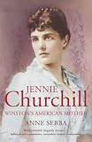 Jennie Churchill: Winston's American Mother