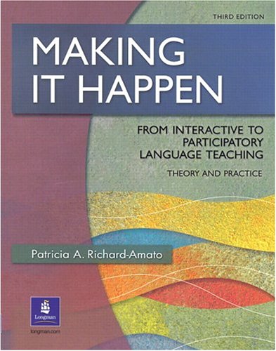 Making It Happen: From Interactive to  Participatory Language Teaching, Third Edition
 By Patricia A. Richard-Amato