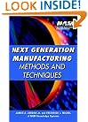 Next Generation Manufacturing Methods and Techniques