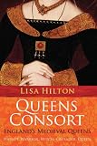 Queens Consort: England's Medieval Queens