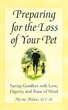 Preparing for the Loss of Your Pet: Saying Goodbye with Love, Dignity, and Peace of Mind