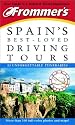 Frommer's Spain's Best-Loved Driving Tours: 25 Unforgettable Itineraries (5th Ed)