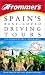 Frommer's Spain's Best-Loved Driving Tours: 25 Unforgettable Itineraries (5th Ed)