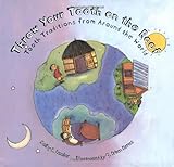 Throw Your Tooth on the Roof: Tooth Traditions from Around the World Throw Your Tooth on the Roof: Tooth Traditions from Around the World