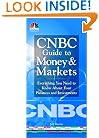 CNBC Guide to Money and Markets: Everything You Need to Know About Your Finances and Investments