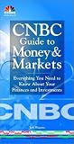 CNBC Guide to Money and Markets: Everything You Need to Know About Your Finances and Investments