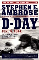 D Day: June 6, 1944: The Climactic Battle of World War II